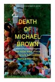 Death of Michael Brown - The Fatal Shot Which Lit Up the Nationwide Riots & Protests: Complete Investigations of the Shooting and the Ferguson Policin