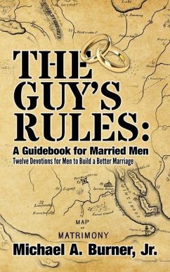 The Guy's Rules: A Guidebook for Married Men - Burner, Brett A.; Burner Jr, Michael a.