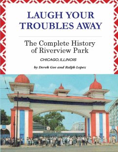 Laugh Your Troubles Away - The Complete History of Riverview Park - Gee, Derek; Lopez, Ralph