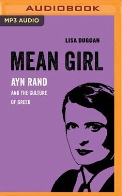 Mean Girl: Ayn Rand and the Culture of Greed - Duggan, Lisa