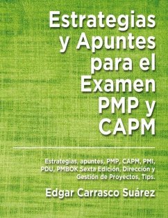 Estrategias y Apuntes Para El Examen PMP y CAPM: Estrategias, apuntes, PMP, CAPM, PMI, PDU, PMBOK Sexta Edición, Dirección y Gestión de Proyectos, Tip - Carrasco Suárez, Edgar