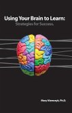 Using Your Brain to Learn: Strategies for Success