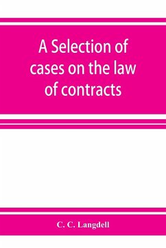 A selection of cases on the law of contracts - C. Langdell, C.