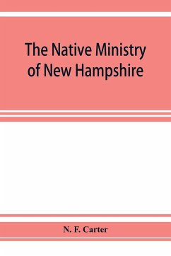 The native ministry of New Hampshire; the harvesting of more than thirty years - F. Carter, N.