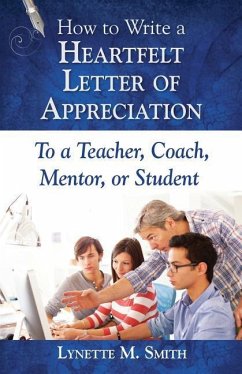 How to Write a Heartfelt Letter of Appreciation to a Teacher, Coach, Mentor, or Student - Smith, Lynette M.