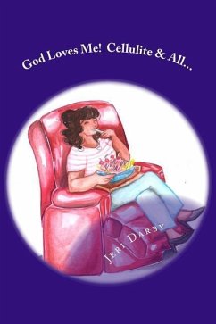 God Loves Me!: Cellulite and All... - Darby, Jeri