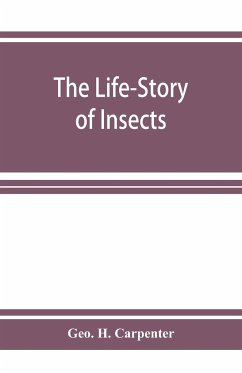 The Life-Story of Insects - H. Carpenter, Geo.