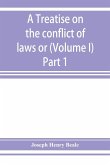 A treatise on the conflict of laws or, Private international law (Volume I) Part 1