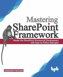 Mastering Sharepoint Framework: Master the SharePoint Framework Development with Easy-to-Follow Examples (English Edition) - Nachan, Nanddeep