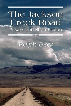 The Jackson Creek Road: Essays and Short Fiction - Beer, Ralph