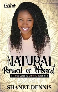 Natural, Permed, or Pressed: A Simple Guide to Growing Black Hair - Dennis, Shanet