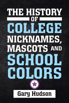 The History of College Nicknames, Mascots and School Colors - Hudson, Gary