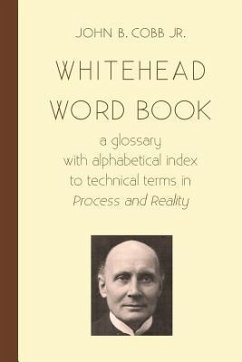 Whitehead Word Book: A Glossary with Alphabetical Index to Technical Terms in Process and Reality - Cobb Jr, John B.