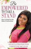 Be Empowered to Take A Stand: How To Stand In The Midst Of Adversities