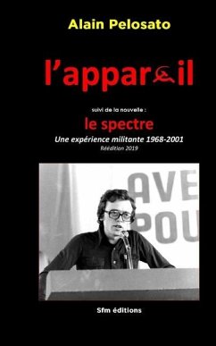 L'appareil suivi de la nouvelle Le Spectre: Une expérience militante 1968-2001 - Pelosato, Alain