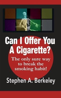 Can I Offer You A Cigarette? The only sure way to break the smoking habit! - Berkeley, Stephen a.