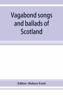 Vagabond songs and ballads of Scotland, with many old and familiar melodies