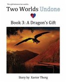 Two Worlds Undone, Book 3: A Dragon's Gift