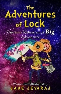 The Adventures of Lock: One Little Mouse on a Big Adventure - Jeyaraj, Jane Sharon