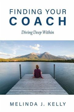 Finding Your Coach: Diving Deep Within - Kelly, Melinda J.