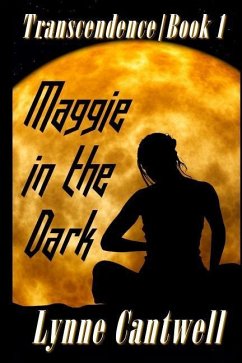 Maggie in the Dark: Transcendence Book 1 - Cantwell, Lynne