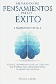 Preparando Tus Pensamientos para El éxito: 2 Manuscritos en 1. Técnicas y Estrategias de Terapia Cognitivo Conductual para Vencer el Letargo y Desarro