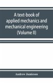 A text-book of applied mechanics and mechanical engineering. Specially Arranged for the use of Engineers Qualifying for the Institution of civil Engineers, The Diplomas and Degrees of Technical Colleges and Universities, Advanced Science Certificates of B