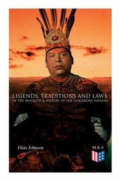 Legends, Traditions and Laws of the Iroquois & History of the Tuscarora Indians - Johnson, Elias