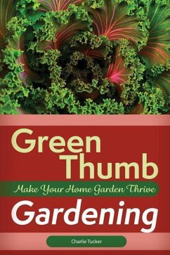 Green Thumb Gardening: Make Your Home Garden Thrive - Tucker, Charlie
