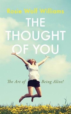 The Thought of You: The Art of Being Alive! - Williams, Rosie Wolf