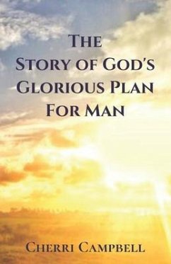 The Story of God's Glorious Plan for Man - Campbell, Cherri L.
