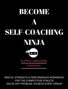 Become a Self-Coaching Ninja: Mental Strength & Performance Workbook for the Competitive Athlete: Solve Any Problem, Achieve Every Dream - Twiggs, Amy