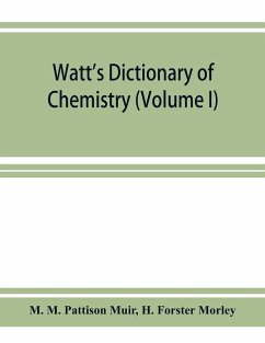 Watt's Dictionary of chemistry (Volume I) - M. Pattison Muir, M.; Forster Morley, H.