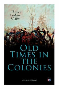 Old Times in the Colonies (Illustrated Edition) - Coffin, Charles Carleton