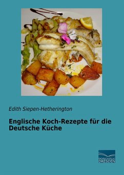 Englische Koch-Rezepte für die Deutsche Küche - Siepen-Hetherington, Edith