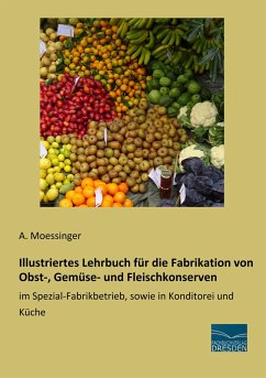 Illustriertes Lehrbuch für die Fabrikation von Obst-, Gemüse- und Fleischkonserven - Moessinger, A.
