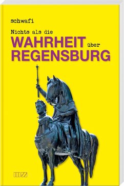 Nichts als die Wahrheit über Regensburg - Schwafi
