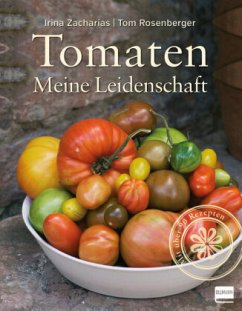 Tomaten - Meine Leidenschaft - Zacharias, Irina;Rosenberger, Tom