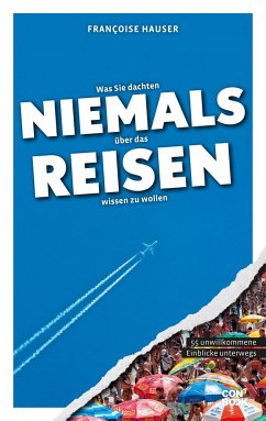 Was Sie dachten, NIEMALS über das REISEN wissen zu wollen - Hauser, Françoise