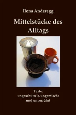 Mittelstücke des Alltags - Anderegg, Ilona