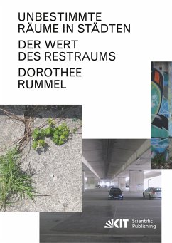 Unbestimmte Räume in Städten: Der Wert des Restraums - Rummel, Dorothee