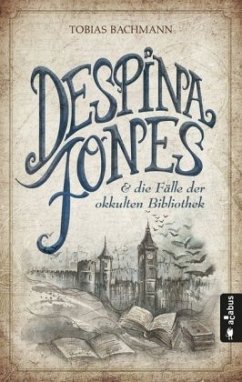Despina Jones und die Fälle der okkulten Bibliothek - Bachmann, Tobias