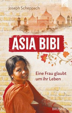 Asia Bibi. Eine Frau glaubt um ihr Leben - Scheppach, Joseph