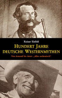 Hundert Jahre deutsche Westernmythen - Eisfeld, Rainer