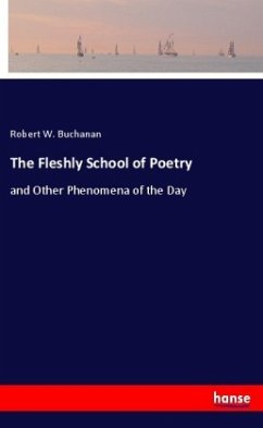 The Fleshly School of Poetry - Buchanan, Robert W.
