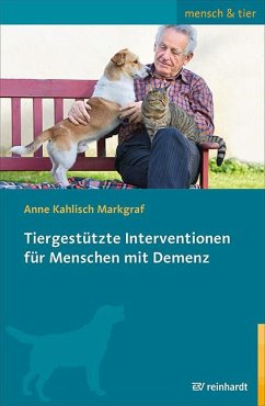 Tiergestützte Interventionen für Menschen mit Demenz - Kahlisch Markgraf, Anne
