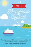 Mein Kreuzfahrt-Logbuch Reisetagebuch zum Selberschreiben und Ausfüllen für meinen Mittelmeer Urlaub mit dem Schiff Reis