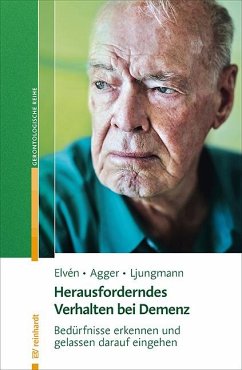 Herausforderndes Verhalten bei Demenz - Elvén, Bo Hejlskov;Agger, Charlotte;Ljungmann, Iben