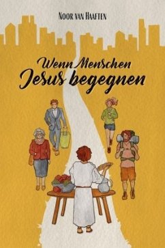 Wenn Menschen Jesus begegnen - Haaften, Noor van