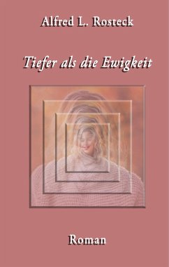 Tiefer als die Ewigkeit - Rosteck, Alfred L.